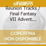 Reunion Tracks / Final Fantasy VII Advent Children Complete cd