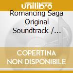 Romancing Saga Original Soundtrack / O.S.T. cd musicale di Game Music