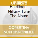 Hardfloor - Military Tune The Album cd