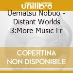 Uematsu  Nobuo - Distant Worlds 3:More Music Fr cd