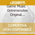 Game Music - Grimmsnotes Original Soundtrack cd musicale di Game Music