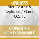 Nier Gestalt & Replicant / Game O.S.T. cd musicale di Game Music