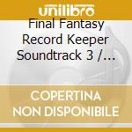 Final Fantasy Record Keeper Soundtrack 3 / Various (2 Cd) cd musicale