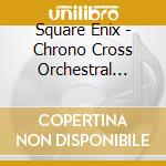 Square Enix - Chrono Cross Orchestral Arrangement
