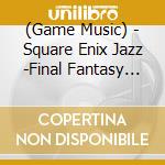 (Game Music) - Square Enix Jazz -Final Fantasy 7- cd