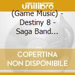 (Game Music) - Destiny 8 - Saga Band Arrangement Albuml cd