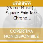 (Game Music) - Square Enix Jazz -Chrono Trigger- cd