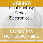 Final Fantasy Series: Electronica Tunes / Game Music cd musicale