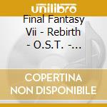 Final Fantasy Vii - Rebirth - O.S.T. - Special Ed (8 Cd) cd