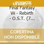 Final Fantasy Vii - Rebirth - O.S.T. (7 Cd) cd