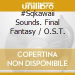 #Sqkawaii Sounds. Final Fantasy / O.S.T. cd