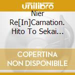 Nier Re[In]Carnation. Hito To Sekai No Hibiki / O.S.T. cd