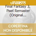 Final Fantasy 3. Pixel Remaster (Original Soundtrack) / Various (2 Cd) cd