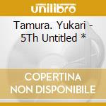 Tamura. Yukari - 5Th Untitled * cd