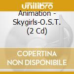 Animation - Skygirls-O.S.T. (2 Cd) cd