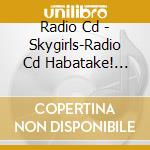 Radio Cd - Skygirls-Radio Cd Habatake! Vol.2 (2 Cd) cd