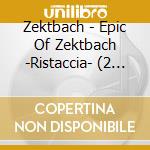 Zektbach - Epic Of Zektbach -Ristaccia- (2 Cd) cd