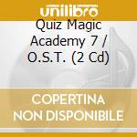 Quiz Magic Academy 7 / O.S.T. (2 Cd) cd