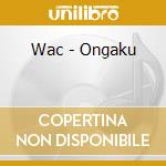 Wac - Ongaku cd musicale di Wac