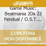 Game Music: Beatmania 2Dx 22 Pendual / O.S.T. (2 Cd) cd