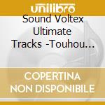 Sound Voltex Ultimate Tracks -Touhou Youyoumu & Kishinjou Remix- / O.S.T. cd musicale