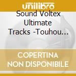 Sound Voltex Ultimate Tracks -Touhou Youyoumu & Kishinjou Remix- / O.S.T. cd