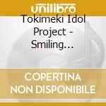Tokimeki Idol Project - Smiling Passion cd musicale di Tokimeki Idol Project