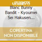 Blanc Bunny Bandit - Kyoumei Sei Hakusen Jiyuu Shugi cd musicale