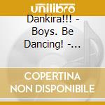Dankira!!! - Boys. Be Dancing! - Original Soundtrack Vol.1 (3 Cd) cd