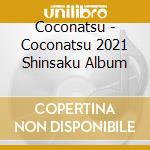 Coconatsu - Coconatsu 2021 Shinsaku Album cd