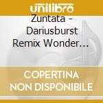Zuntata - Dariusburst Remix Wonder World cd