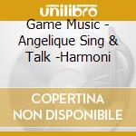 Game Music - Angelique Sing & Talk -Harmoni cd