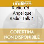 Radio Cd - Angelique Radio Talk 1 cd