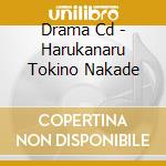 Drama Cd - Harukanaru Tokino Nakade cd