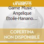 Game Music - Angelique Etoile-Hanano Shang (2 Cd) cd