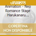 Animation - Neo Romance Stage Harukanaru Toki No cd