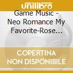 Game Music - Neo Romance My Favorite-Rose Red- cd