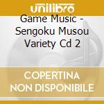 Game Music - Sengoku Musou Variety Cd 2 cd musicale di Game Music
