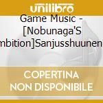 Game Music - [Nobunaga'S Ambition]Sanjusshuunen Kinen Concert cd musicale di Game Music