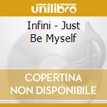 Infini - Just Be Myself cd