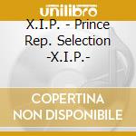 X.I.P. - Prince Rep. Selection -X.I.P.- cd