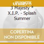 3 Majesty * X.I.P. - Splash Summer cd