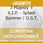 3 Majesty + X.I.P. - Splash Summer / O.S.T. cd