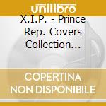 X.I.P. - Prince Rep. Covers Collection -X.I.P.- cd