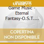 Game Music - Eternal Fantasy-O.S.T. (2 Cd) cd