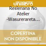 Resleriana No Atelier -Wasurerareta Renkinjutsu To Kyokuya No Kaihousha- Origina / Game Music cd