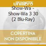 Show-Wa - Show-Wa 3 30 (2 Blu-Ray) cd