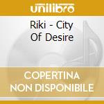 Riki - City Of Desire cd