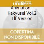 Animation - Kakyusei Vol.2 Elf Version cd