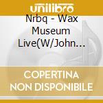 Nrbq - Wax Museum Live(W/John Sebasti      An) cd